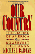 Our Country: The Shaping of America from Roosevelt to Reagan - Barone, Michael
