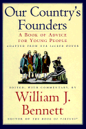 Our Country's Founders: A Book of Advice for Young People - Bennett, William J, Dr.