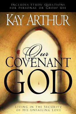 Our Covenant God: Living in the Security of His Unfailing Love - Arthur, Kay