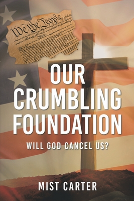 Our Crumbling Foundation: Will God Cancel Us? - Carter, Mist