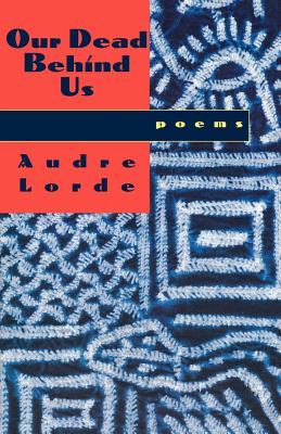Our Dead Behind Us: Poems - Lorde, Audre, Professor