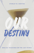 Our Destiny: Biblical Teachings on the Last Things