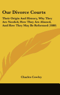 Our Divorce Courts: Their Origin and History, Why They Are Needed, How They Are Abused, and How They May Be Reformed (1880)