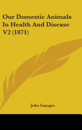 Our Domestic Animals in Health and Disease V2 (1871)