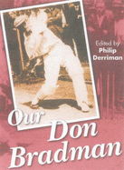 Our Don Bradman - Derriman, Philip