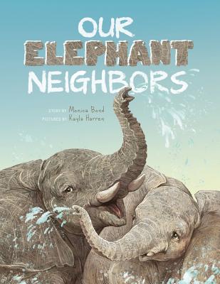 Our Elephant Neighbours - Bond, Monica L