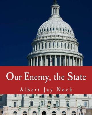 Our Enemy, the State (Large Print Edition) - Shaffer, Butler (Introduction by), and Chodorov, Frank (Introduction by), and Nock, Albert Jay
