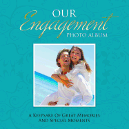 Our Engagement Photo Album: A Keepsake of Great Memories and Special Moments