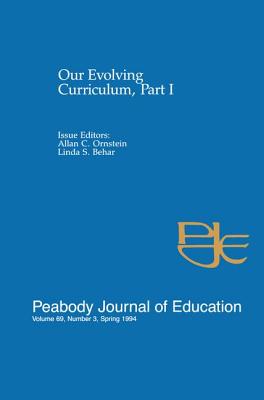 Our Evolving Curriculum: Part I: A Special Issue of Peabody Journal of Education - Ornstein, Allan C. (Editor), and Behar, Linda S. (Editor)