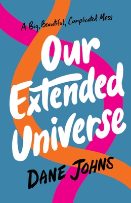 Our Extended Universe - Johns, Dane C