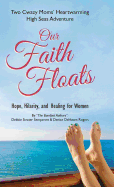 Our Faith Floats: Two Cwazy Moms' Heartwarming High Seas Adventure