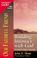 Our Faithful Friend: Building Intimacy with God - Sloan, John D