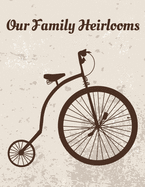 Our Family Heirlooms: Journal For Recording Family Antiques and Collectibles Log Book 8-1/2" X 11" 90 Pages Softcover