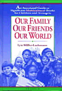 Our Family, Our Friends, Our World: An Annotated Guide to Significant Multicultural Books for Children and Teenagers - Miller-Lachmann, Lyn