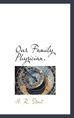 Our Family Physician - Stout, H R