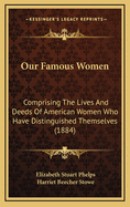 Our Famous Women: Comprising the Lives and Deeds of American Women Who Have Distinguished Themselves (1884)