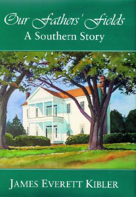 Our Fathers' Fields: A Southern Story - Kibler, James