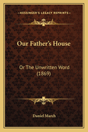 Our Father's House: Or the Unwritten Word (1869)