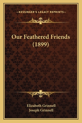 Our Feathered Friends (1899) - Grinnell, Elizabeth, and Grinnell, Joseph