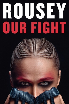 Our Fight: A Memoir - Rousey, Ronda, and Burns Ortiz, Maria