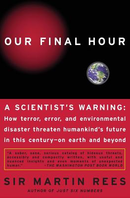 Our Final Hour: A Scientist's Warning - Rees, Martin, Lord