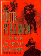 Our Firemen: The History of the New York Fire Departments from 1609 to 1887 - Costello, Augustine E