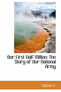 Our First Half Million: The Story of Our National Army