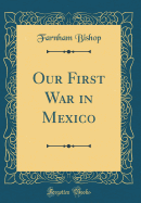 Our First War in Mexico (Classic Reprint)