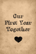 Our First Year Together: First Anniversary Journal: 6x9 Inch, 120 Page, Blank Lined Journal to Write in