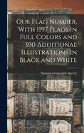 Our Flag Number, with 1197 Flags in Full Colors and 300 Additional Illustrations in Black and White