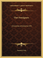 Our Foreigners: Chronicles of America V35