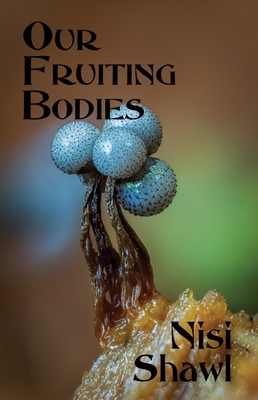 Our Fruiting Bodies: Short Fiction - Shawl, Nisi