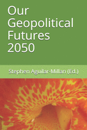 Our Geopolitical Futures 2050