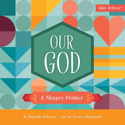 Our God: A Shapes Primer - Hitchen, Danielle, and Blanchard, Jessica