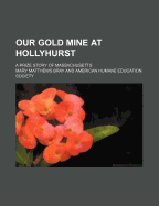 Our Gold Mine at Hollyhurst: A Prize Story of Massachusetts - Bray, Mary Matthews