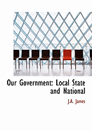 Our Government: Local State and National (Large Print Edition) - James, J a, and Sanford, A H