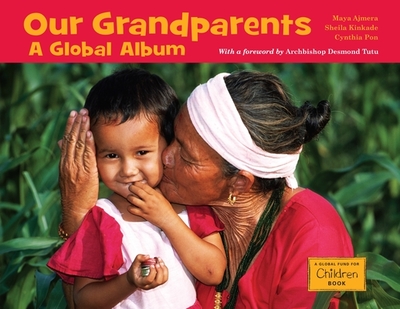 Our Grandparents: A Global Album - Ajmera, Maya, and Kinkade, Sheila, and Pon, Cynthia