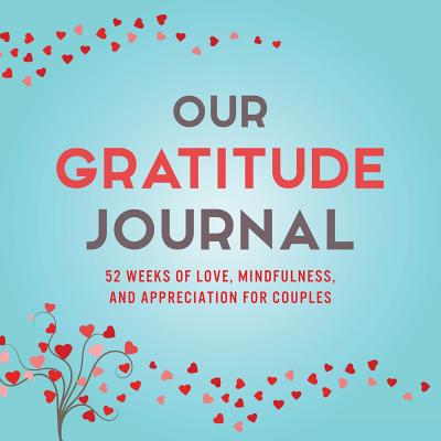 Our Gratitude Journal: 52 Weeks of Love, Mindfulness, and Appreciation for Couples - Kusi, Marcus, and Kusi, Ashley