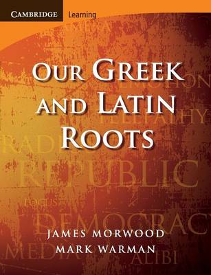 Our Greek and Latin Roots - Morwood, James, and Warman, Mark