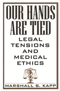 Our Hands Are Tied: Legal Tensions and Medical Ethics