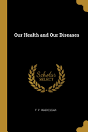 Our Health and Our Diseases