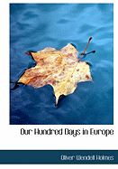 Our Hundred Days in Europe - Holmes, Oliver Wendell, Jr.