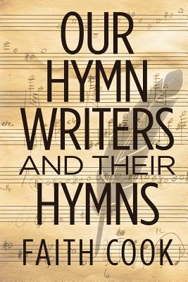 Our Hymn Writers and Their Hymns - Cook, Faith