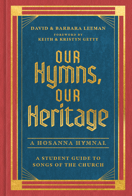 Our Hymns, Our Heritage: A Student Guide to Songs of the Church - Leeman, David, and Leeman, Barbara, and Getty, Keith (Foreword by)
