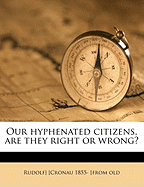 Our Hyphenated Citizens, Are They Right or Wrong?