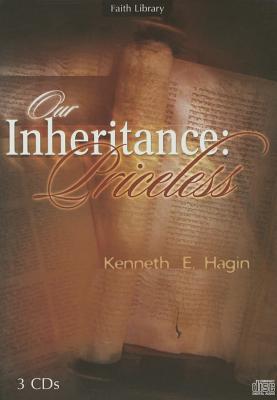 Our Inheritance: Priceless - Hagin, Kenneth E (Read by)
