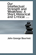 Our Intellectual Strength and Weakness: A Short Historical and Critical