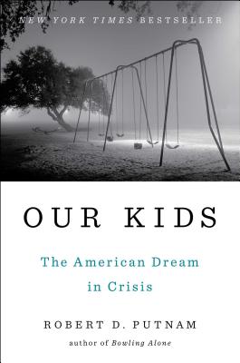 Our Kids: The American Dream in Crisis - Putnam, Robert D