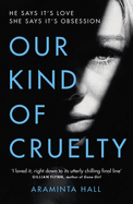 Our Kind of Cruelty: The most addictive psychological thriller you'll read this year