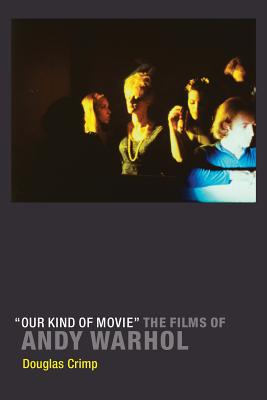 "our Kind of Movie": The Films of Andy Warhol - Crimp, Douglas